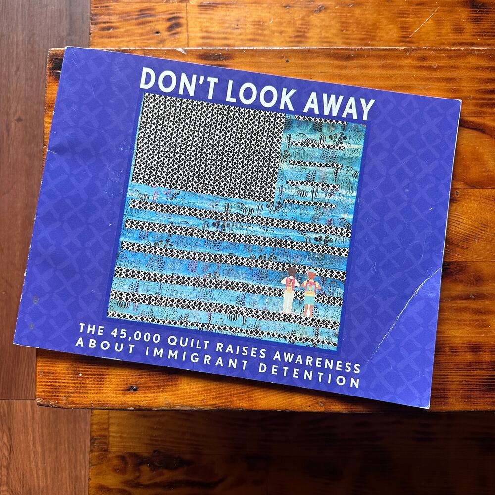Don't Look Away The 45,000 Quilt Raises Awareness About Immigrant Detention Book
